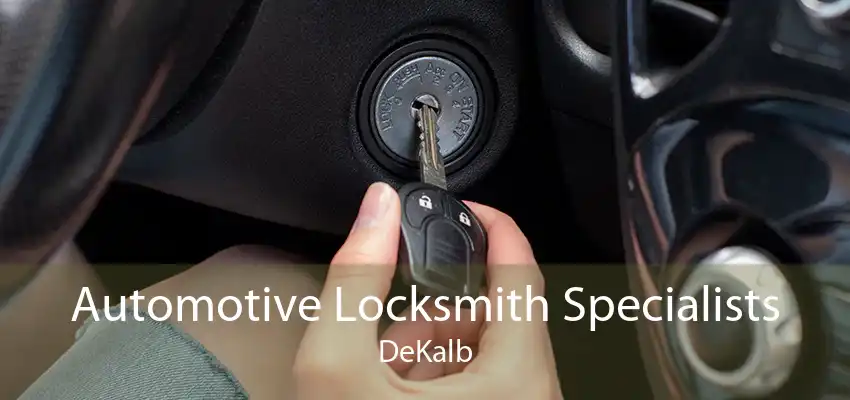 Automotive Locksmith Specialists DeKalb