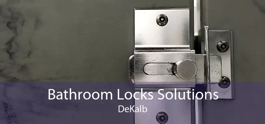 Bathroom Locks Solutions DeKalb