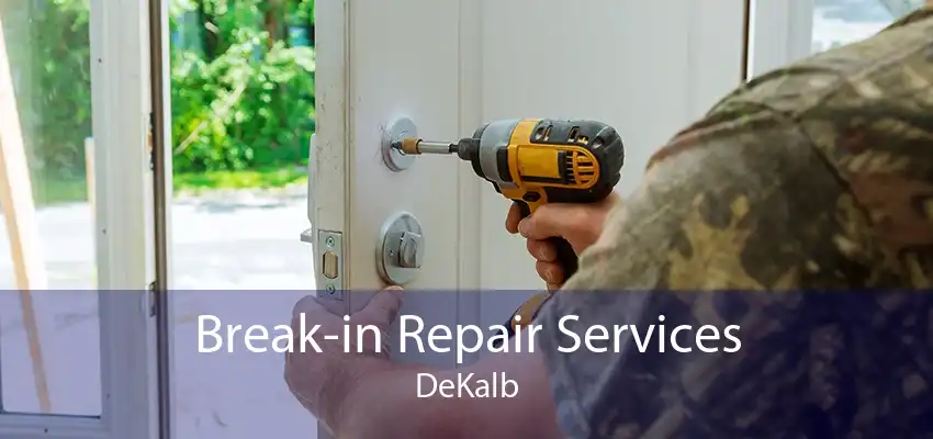 Break-in Repair Services DeKalb