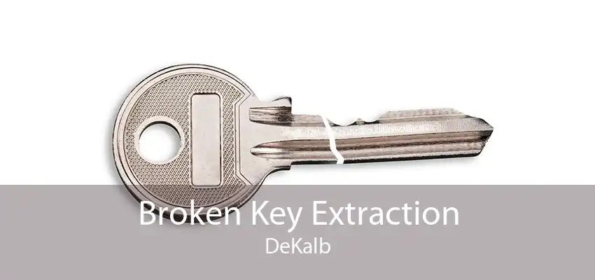 Broken Key Extraction DeKalb