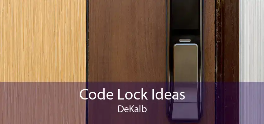 Code Lock Ideas DeKalb