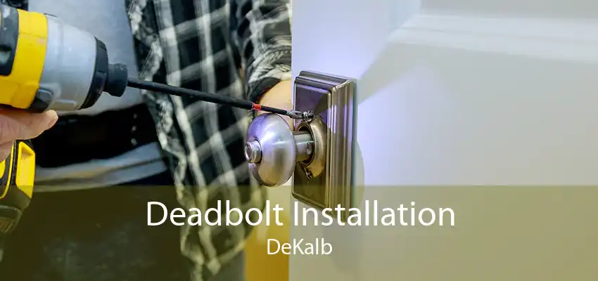 Deadbolt Installation DeKalb