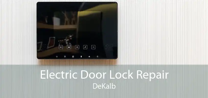 Electric Door Lock Repair DeKalb