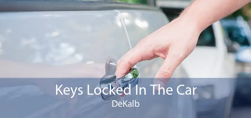 Keys Locked In The Car DeKalb