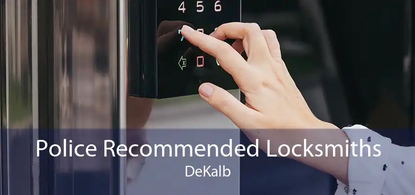 Police Recommended Locksmiths DeKalb