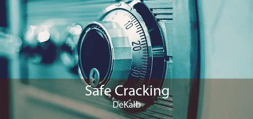 Safe Cracking DeKalb