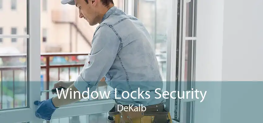 Window Locks Security DeKalb
